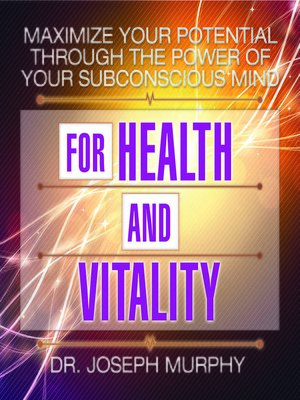 cover image of Maximize Your Potential Through the Power Your Subconscious Mind for Health and Vitality